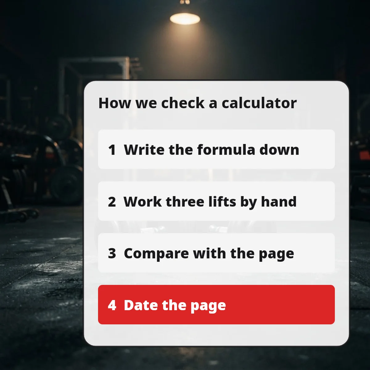 Checklist: write the formula, work three lifts by hand, compare with the calculator, date the page